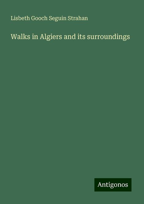 Lisbeth Gooch Seguin Strahan: Walks in Algiers and its surroundings, Buch