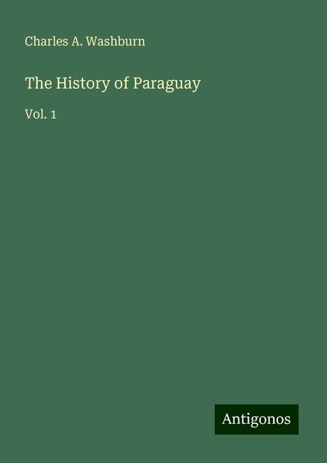 Charles A. Washburn: The History of Paraguay, Buch