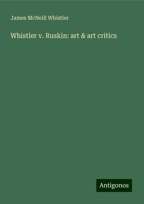 James Mcneill Whistler: Whistler v. Ruskin: art &amp; art critics, Buch