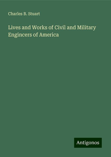 Charles B. Stuart: Lives and Works of Civil and Military Engincers of America, Buch