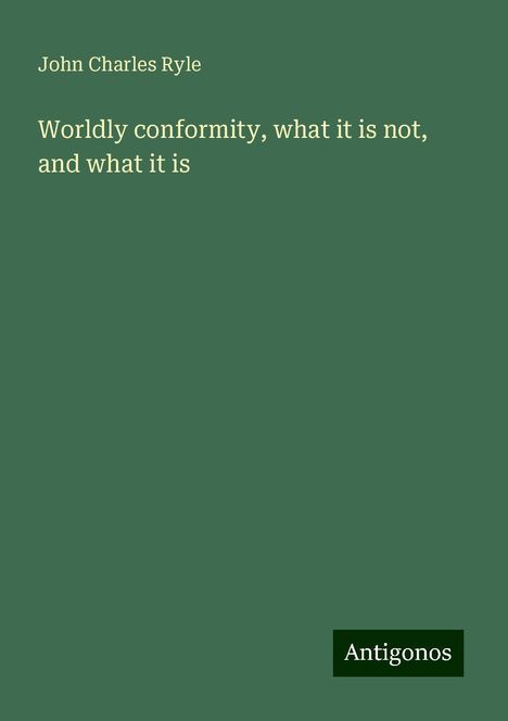 John Charles Ryle: Worldly conformity, what it is not, and what it is, Buch