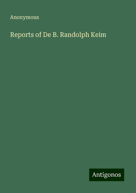 Anonymous: Reports of De B. Randolph Keim, Buch