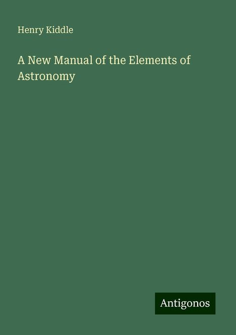 Henry Kiddle: A New Manual of the Elements of Astronomy, Buch