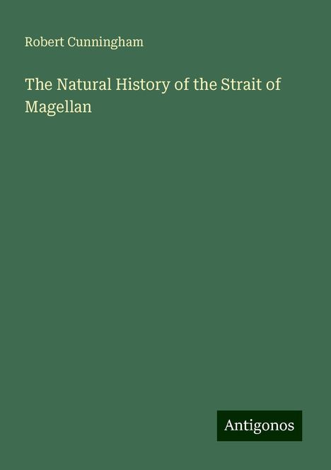 Robert Cunningham: The Natural History of the Strait of Magellan, Buch