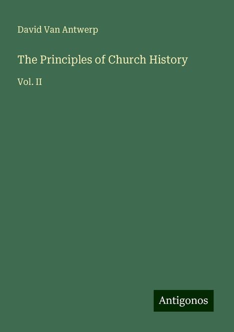 David van Antwerp: The Principles of Church History, Buch