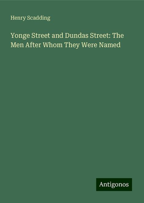 Henry Scadding: Yonge Street and Dundas Street: The Men After Whom They Were Named, Buch