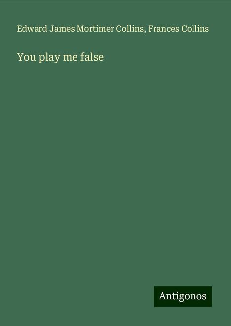 Edward James Mortimer Collins: You play me false, Buch