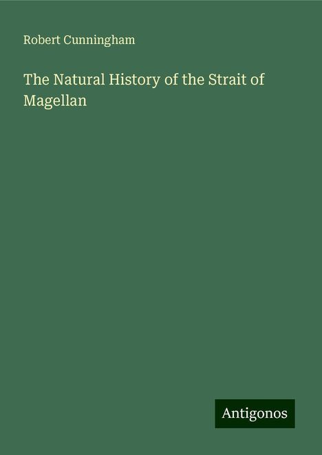 Robert Cunningham: The Natural History of the Strait of Magellan, Buch