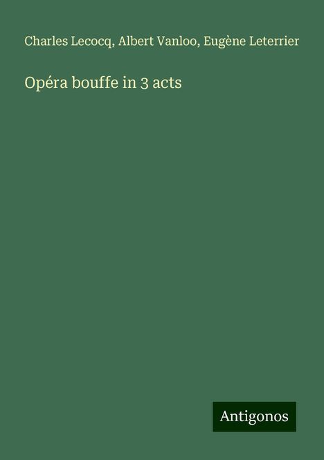 Charles Lecocq: Opéra bouffe in 3 acts, Buch