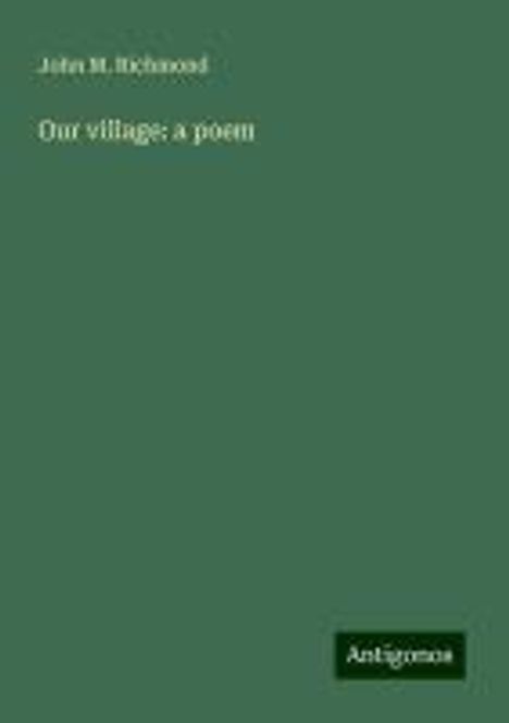 John M. Richmond: Our village: a poem, Buch