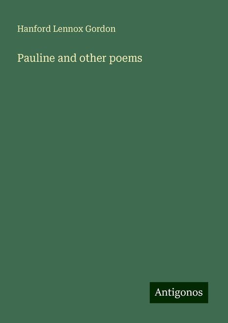 Hanford Lennox Gordon: Pauline and other poems, Buch