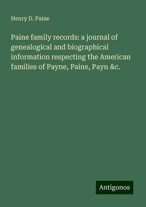 Henry D. Paine: Paine family records: a journal of genealogical and biographical information respecting the American families of Payne, Paine, Payn &c., Buch