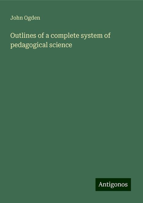 John Ogden: Outlines of a complete system of pedagogical science, Buch