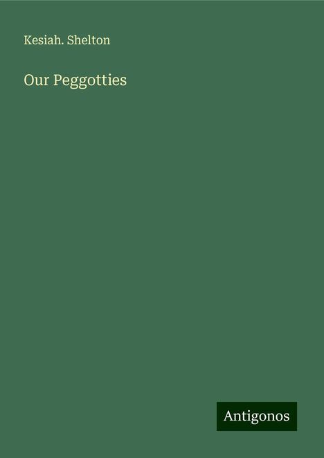 Kesiah. Shelton: Our Peggotties, Buch