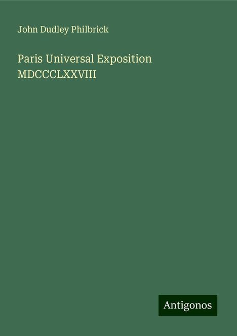 John Dudley Philbrick: Paris Universal Exposition MDCCCLXXVIII, Buch