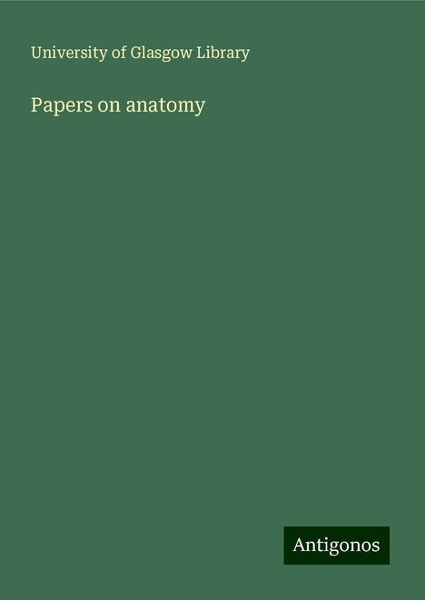 University Of Glasgow Library: Papers on anatomy, Buch