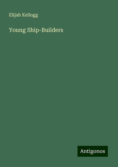 Elijah Kellogg: Young Ship-Builders, Buch