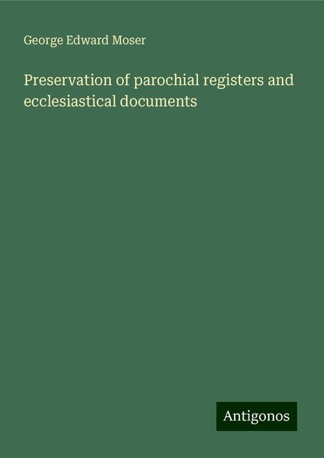 George Edward Moser: Preservation of parochial registers and ecclesiastical documents, Buch