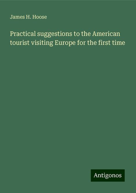 James H. Hoose: Practical suggestions to the American tourist visiting Europe for the first time, Buch