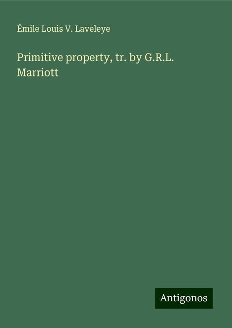 Émile Louis V. Laveleye: Primitive property, tr. by G.R.L. Marriott, Buch