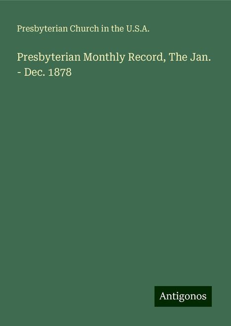 Presbyterian Church in the U. S. A.: Presbyterian Monthly Record, The Jan. - Dec. 1878, Buch