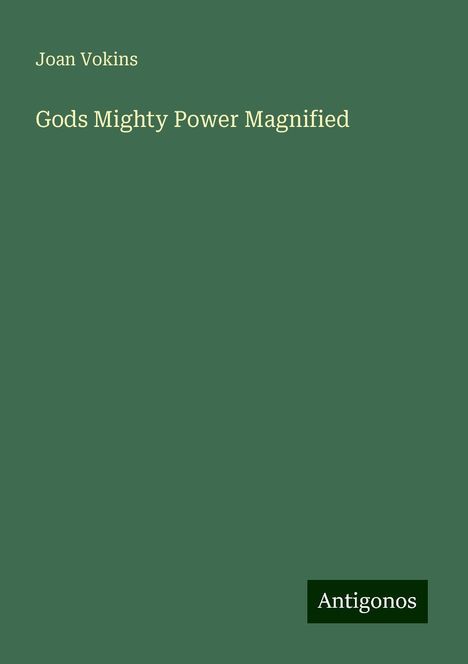 Joan Vokins: Gods Mighty Power Magnified, Buch