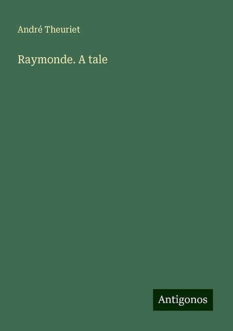 André Theuriet: Raymonde. A tale, Buch