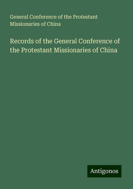 General Conference of the Protestant Missionaries of China: Records of the General Conference of the Protestant Missionaries of China, Buch