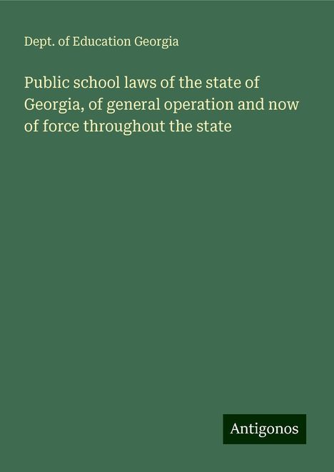 Dept. of Education Georgia: Public school laws of the state of Georgia, of general operation and now of force throughout the state, Buch