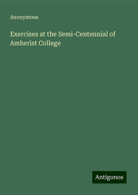 Anonymous: Exercises at the Semi-Centennial of Amherist College, Buch