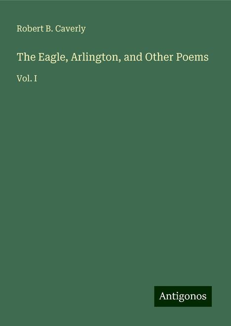 Robert B. Caverly: The Eagle, Arlington, and Other Poems, Buch