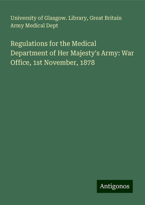 University of Glasgow. Library: Regulations for the Medical Department of Her Majesty's Army: War Office, 1st November, 1878, Buch