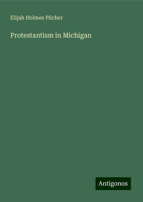 Elijah Holmes Pilcher: Protestantism in Michigan, Buch