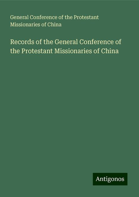 General Conference of the Protestant Missionaries of China: Records of the General Conference of the Protestant Missionaries of China, Buch