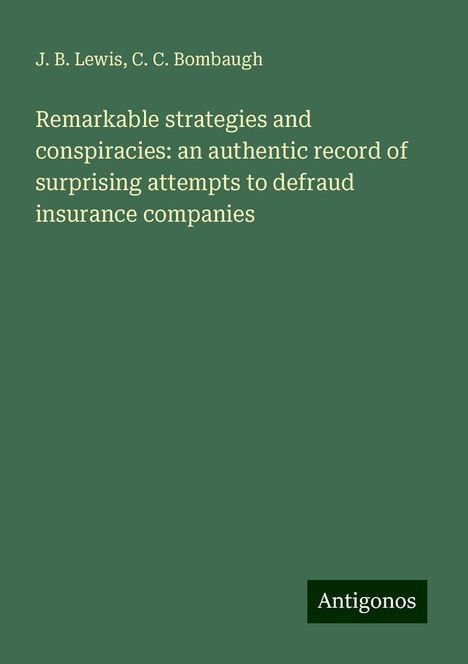 J. B. Lewis: Remarkable strategies and conspiracies: an authentic record of surprising attempts to defraud insurance companies, Buch