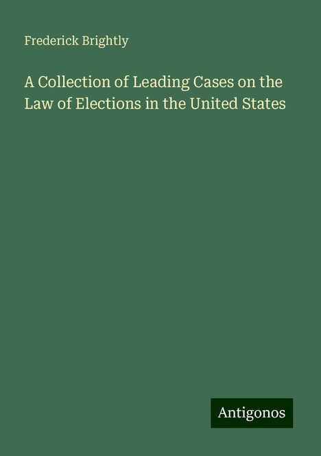 Frederick Brightly: A Collection of Leading Cases on the Law of Elections in the United States, Buch