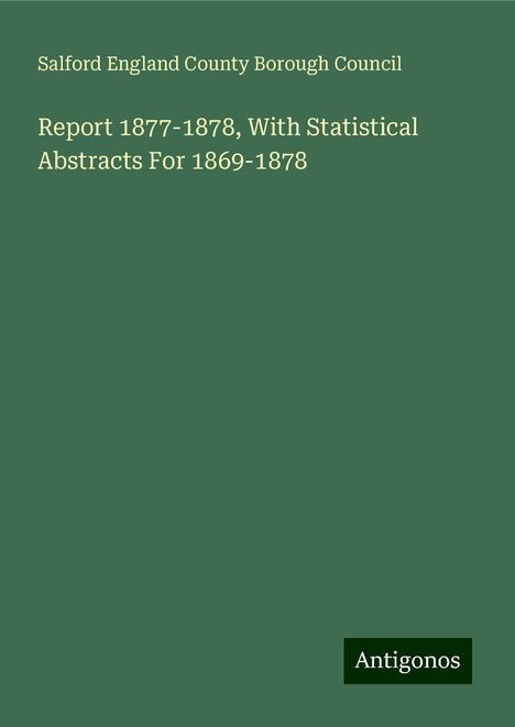 Salford England County Borough Council: Report 1877-1878, With Statistical Abstracts For 1869-1878, Buch