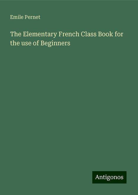 Emile Pernet: The Elementary French Class Book for the use of Beginners, Buch