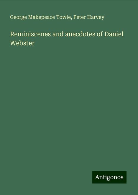 George Makepeace Towle: Reminiscenes and anecdotes of Daniel Webster, Buch