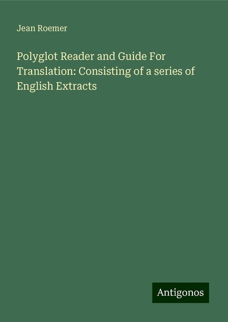 Jean Roemer: Polyglot Reader and Guide For Translation: Consisting of a series of English Extracts, Buch