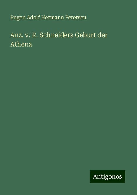 Eugen Adolf Hermann Petersen: Anz. v. R. Schneiders Geburt der Athena, Buch