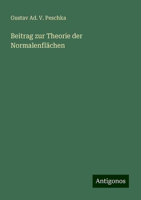 Gustav Ad. V. Peschka: Beitrag zur Theorie der Normalenflächen, Buch