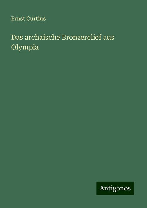 Ernst Curtius: Das archaische Bronzerelief aus Olympia, Buch