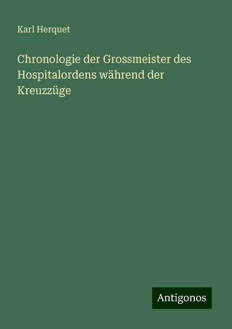 Karl Herquet: Chronologie der Grossmeister des Hospitalordens während der Kreuzzüge, Buch