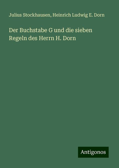 Julius Stockhausen: Der Buchstabe G und die sieben Regeln des Herrn H. Dorn, Buch