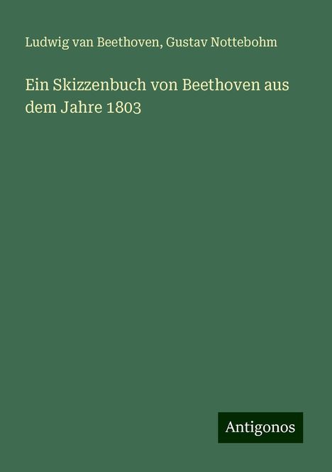 Ludwig van Beethoven (1770-1827): Ein Skizzenbuch von Beethoven aus dem Jahre 1803, Buch