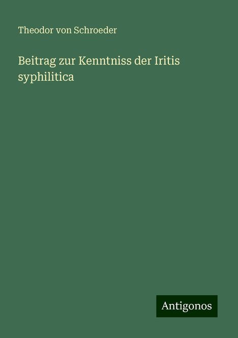 Theodor Von Schroeder: Beitrag zur Kenntniss der Iritis syphilitica, Buch