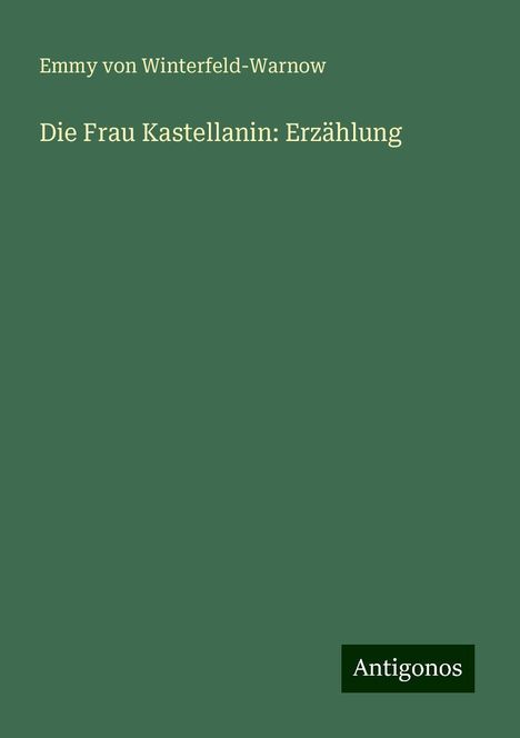 Emmy Von Winterfeld-Warnow: Die Frau Kastellanin: Erzählung, Buch