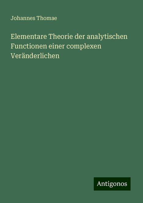 Johannes Thomae: Elementare Theorie der analytischen Functionen einer complexen Veränderlichen, Buch