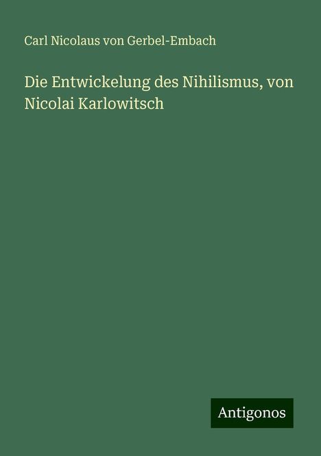 Carl Nicolaus Von Gerbel-Embach: Die Entwickelung des Nihilismus, von Nicolai Karlowitsch, Buch